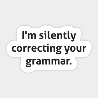 Hilarious - I'm silently correcting your grammar Sticker